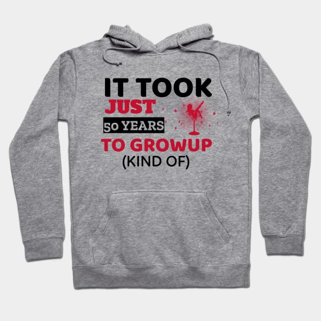 It Took Just 50 Years To Grow Up - Funny Hoodie by Unapologetically me